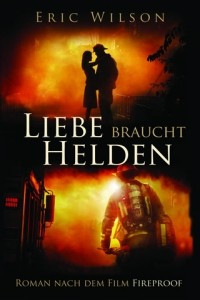 Книга Liebe braucht Helden: (Roman nach dem Film Fireproof)
