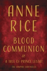 Книга Blood Communion: A Tale of Prince Lestat