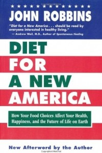 Книга Diet for a New America: How Your Choices Affect Your Health, Happiness & the Future of Life on Earth