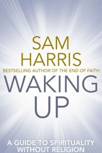 Waking Up: A Guide to Spirituality without Religion