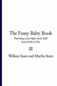 Книга The Fussy Baby Book: Parenting your high-need child from birth to five