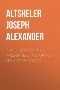 Книга The Shades of the Wilderness: A Story of Lee's Great Stand