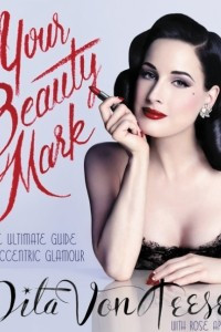 Книга Your Beauty Mark: The Ultimate Guide to Eccentric Glamour