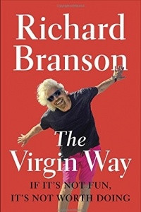 Книга The Virgin Way: If It's Not Fun, It's Not Worth Doing