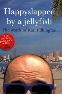 Книга Happyslapped by a Jellyfish: The words of Karl Pilkington
