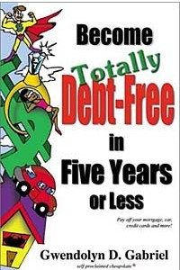 Книга Become Totally Debt-Free in Five Years or Less
