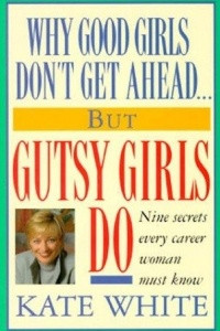 Книга Why Good Girls Don't Get Ahead... But Gutsy Girls Do