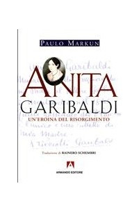 Книга Anita Garibaldi. Un'eroina del Risorgimento