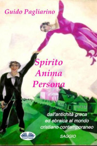 Книга Spirito, Anima, Persona Dall'Antichità Greca Ed Ebraica Al Mondo Cristiano Contemporaneo