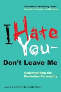 Книга I Hate You--Don't Leave Me: Understanding the Borderline Personality