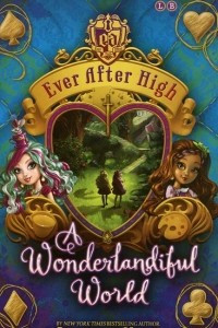 Книга Ever After High: A Wonderlandiful World