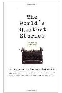 Книга The World's Shortest Stories: Murder. Love. Horror. Suspense. All This and Much More...: Murder, Love, Horror, Suspense - All This and Much More in ... Ever Written - Each One Just 55 Words Long!