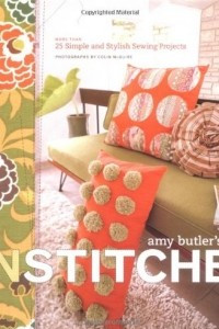 Книга Amy Butler's in Stitches: 25 Simple and Stylish Sewing Projects