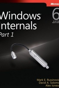 Книга Windows Internals, Part 1: Covering Windows Server 2008 R2 and Windows 7