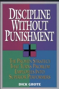 Книга Discipline without Punishment: Proven Strategy That Turns Problem Employees into Superior Performers