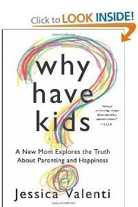 Книга Why Have Kids? A New Mom Explores the Truth About Parenting and Happiness