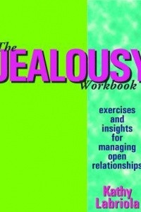 Книга The Jealousy Workbook: Exercises and Insights for Managing Open Relationships