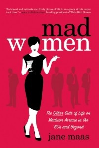 Книга Mad Women: The Other Side of Life on Madison Avenue in the '60s and Beyond
