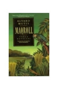 Книга Maqroll: Three Novellas : The Snow of the Admiral/Ilona Comes With the Rain/UN Bel Morir