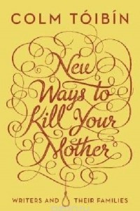 New Ways to Kill Your Mother: Writers and their Families