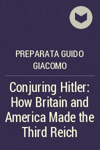 Книга Conjuring Hitler: How Britain and America Made the Third Reich