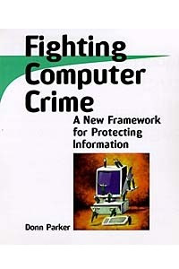 Книга Fighting Computer Crime : A New Framework for Protecting Information