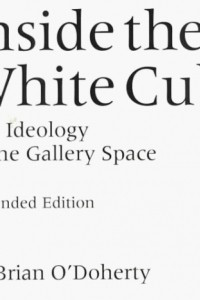 Книга Inside the White Cube: The Ideology of the Gallery Space