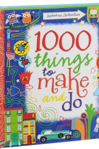 Книга 1000 Things To Make And Do
