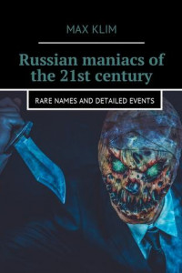 Книга Russian maniacs of the 21st century. Rare names and detailed events