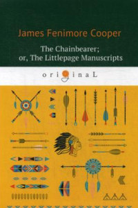 Книга The Chainbearer; or, The Littlepage Manuscripts = Землемер: на англ.яз