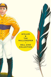 Книга Mislaid & The Wallcreeper: The Nell Zink Collection