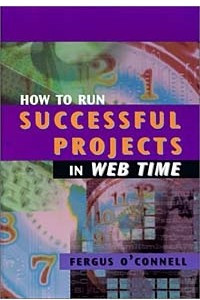 Книга How to Run Successful Projects in Web Time