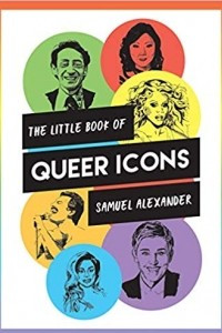 Книга The Little Book of Queer Icons: The inspiring true stories behind groundbreaking LGBTQ+ icons