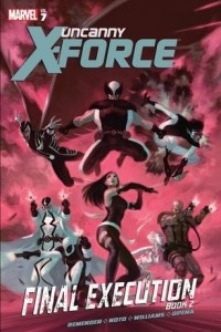 Книга Uncanny X-Force, Volume 7: Final Execution, Book 2