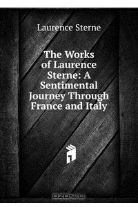 Книга The Works of Laurence Sterne: A Sentimental Journey Through France and Italy