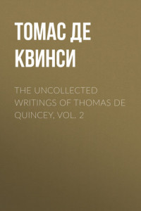 Книга The Uncollected Writings of Thomas de Quincey, Vol. 2