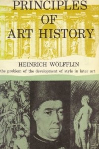 Книга principles of art history: the problem of the development of style in later art
