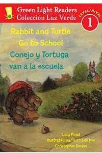 Книга Rabbit and Turtle Go to School/Conejo y Tortuga Van a la Escuela (Green Light Reader - Bilingual Level 1 (Quality))