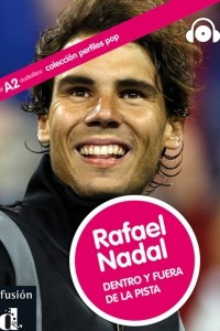Книга Rafael Nadal. Dentro y fuera de la pista (A2)
