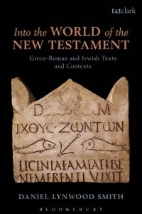 Книга Into the World of the New Testament: Greco-Roman and Jewish Texts and Contexts