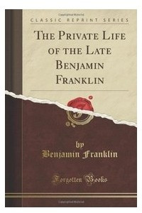 Книга The Private Life of the Late Benjamin Franklin