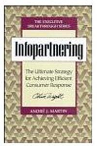 Книга Infopartnering : The Ultimate Strategy for Achieving Efficient Consumer Response (Executive Breakthrough)