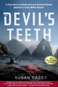 Книга The Devil's Teeth: A True Story of Obsession and Survival Among America's Great White Sharks