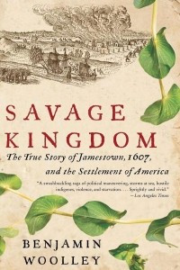 Книга Savage Kingdom: The True Story of Jamestown, 1607, and the Settlement of America