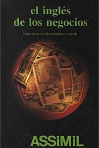 Книга Ingles De Los Negocios /English for the Business World: Aspectos De LA Vida Economica Y Social (Metodo Diario Assimil)