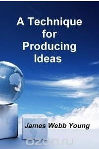 Книга A Technique for Producing Ideas