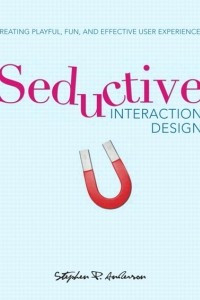 Книга Seductive Interaction Design: Creating Playful, Fun, and Effective User Experiences