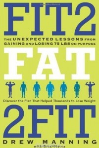 Книга Fit2Fat2Fit: The Unexpected Lessons from Gaining and Losing 75 lbs on Purpose