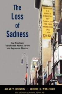 Книга The Loss of Sadness: How Psychiatry Transformed Normal Sorrow into Depressive Disorder