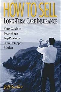 Книга How to Sell Long-Term Care Insurance: Your Guide to Becoming a Top Producer in an Untapped Market